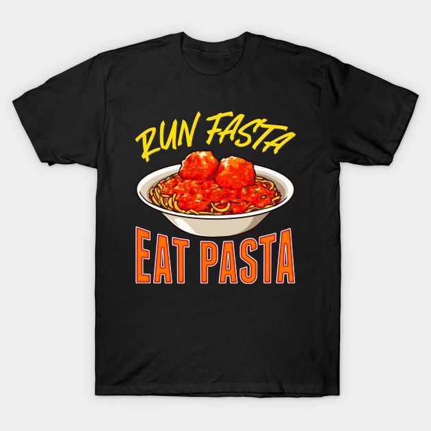 Pasta Food Lover Run Fasta Eat Pasta T-Shirt by PixelArt